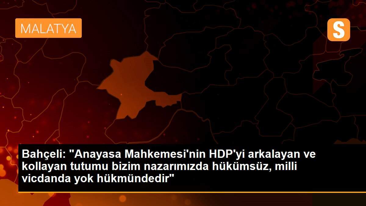 MHP Genel Başkanı Devlet Bahçeli\'den Anayasa Mahkemesi ve HDP açıklaması