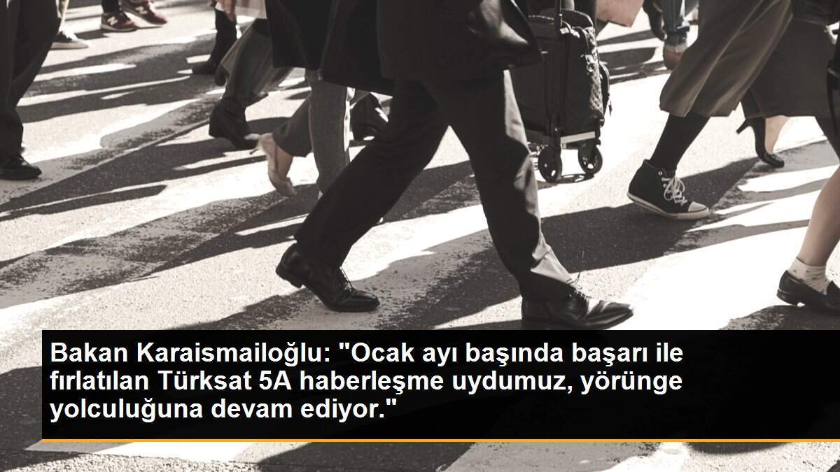 Bakan Karaismailoğlu: "Ocak ayı başında başarı ile fırlatılan Türksat 5A haberleşme uydumuz, yörünge yolculuğuna devam ediyor."