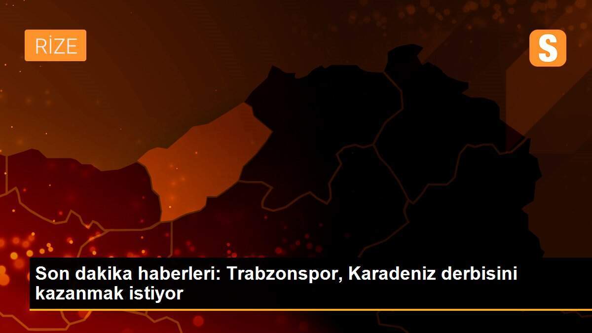 Son dakika haberleri: Trabzonspor, Karadeniz derbisini kazanmak istiyor