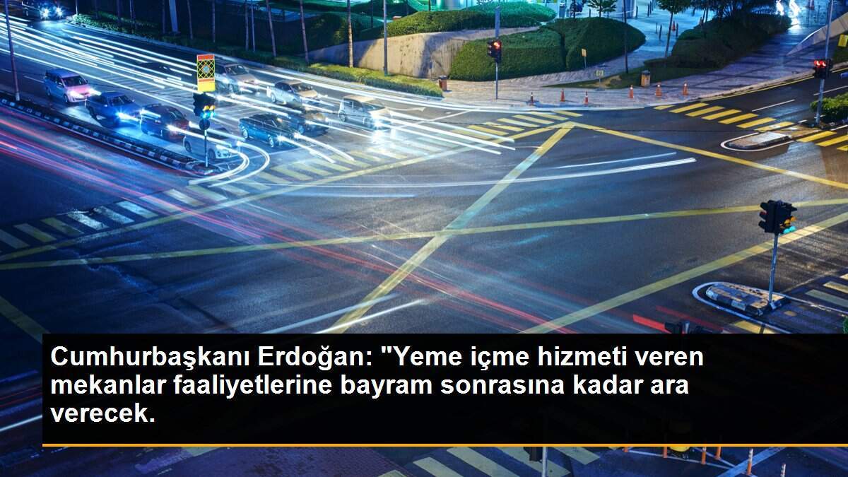 Cumhurbaşkanı Erdoğan, "Düğün nişan kına vb. tüm toplantılar bayram sonrasına kadar ertelendi."
