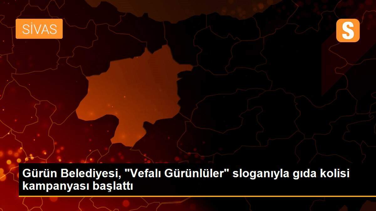 Gürün Belediyesi, "Vefalı Gürünlüler" sloganıyla gıda kolisi kampanyası başlattı