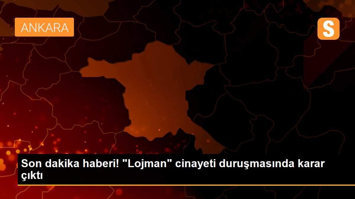 Son dakika haberi! "Lojman" cinayeti duruşmasında karar çıktı