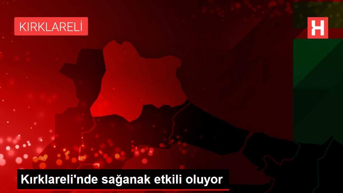 Kırklareli\'nde sağanak etkili oluyor