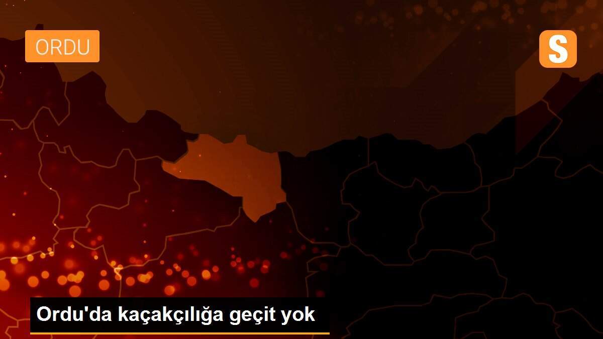 Ordu\'da kaçakçılığa geçit yok