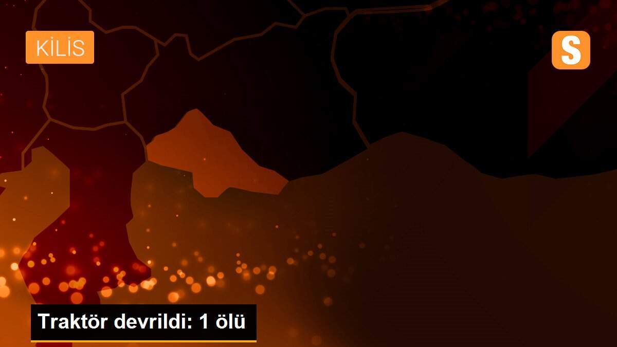 Traktör devrildi: 1 ölü