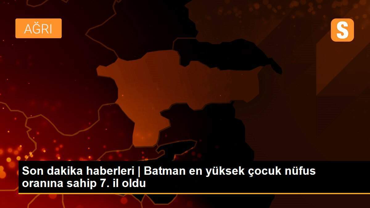 Son dakika haberleri | Batman en yüksek çocuk nüfus oranına sahip 7. il oldu