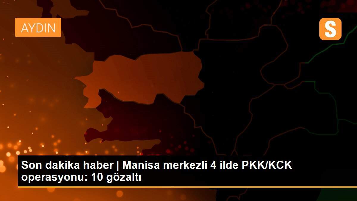 Son dakika haber | Manisa merkezli 4 ilde PKK/KCK operasyonu: 10 gözaltı