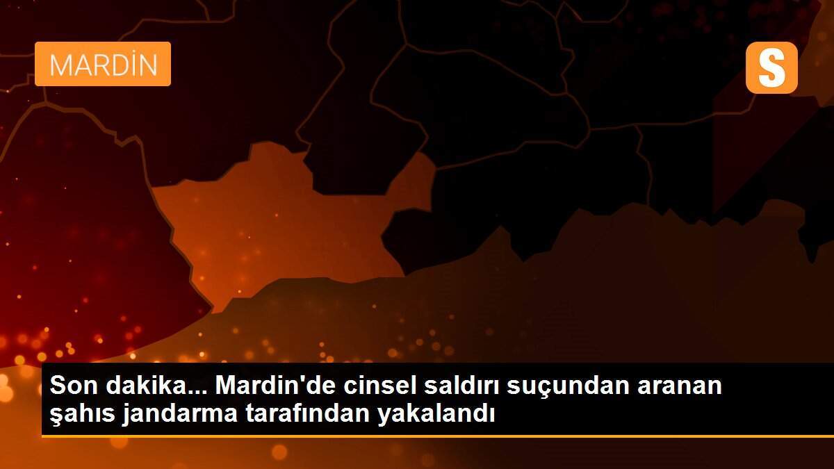 Son dakika haberi! Mardin\'de cinsel saldırı suçundan 8 yıl kesinleşmiş hapis cezası bulunan hükümlü yakalandı