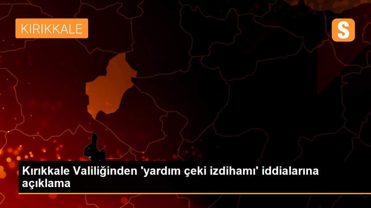 Kırıkkale Valiliğinden yardım çeki açıklaması