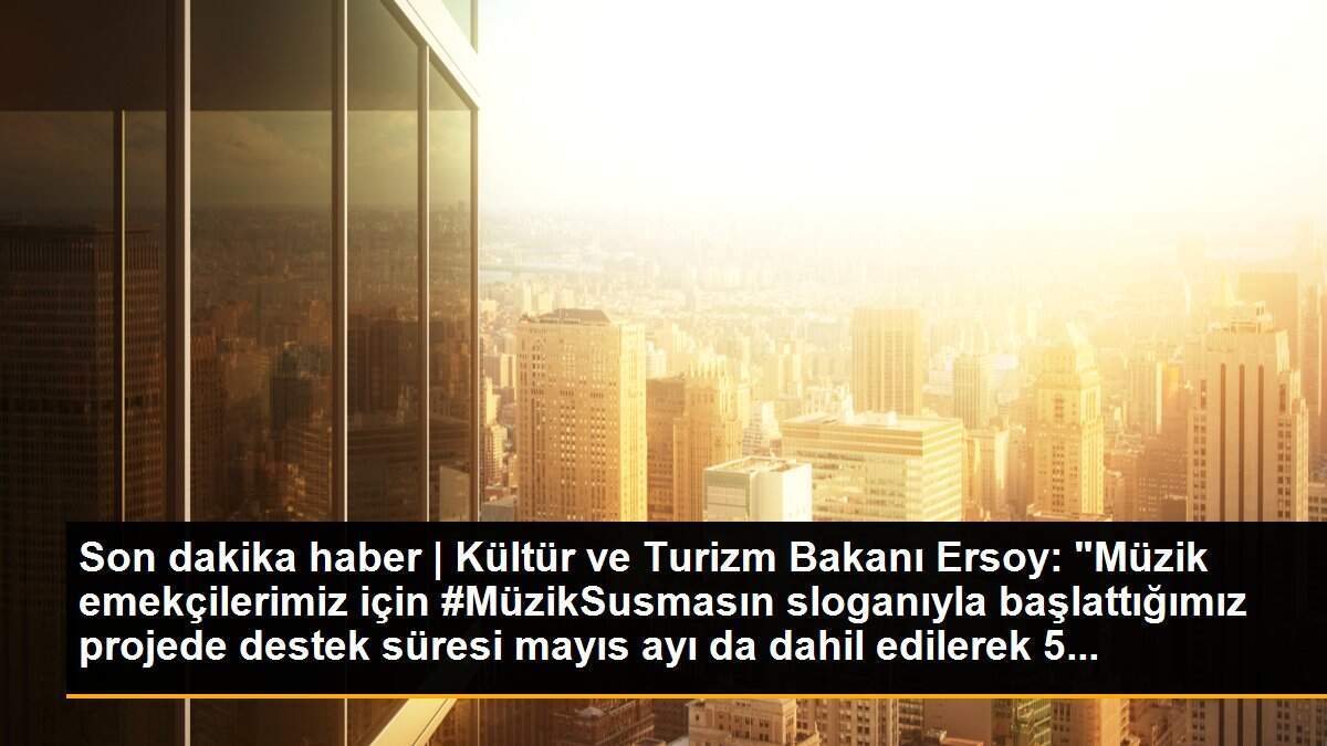 Bakan Ersoy duyurdu: " Müzik Susmasın" kampanyasında destekler uzatıldı