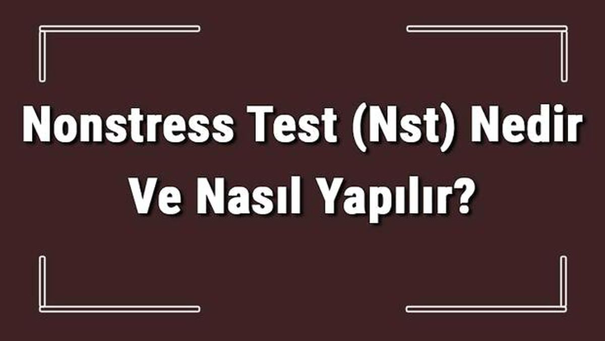 Nonstress Test (Nst) Nedir ve Nasıl Yapılır? Nst Riskleri ve Zararları Var Mıdır
