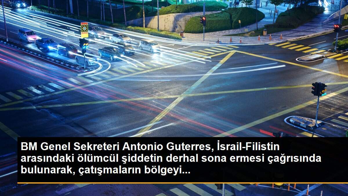 BM Genel Sekreteri Antonio Guterres, İsrail-Filistin arasındaki ölümcül şiddetin derhal sona ermesi çağrısında bulunarak, çatışmaların bölgeyi...