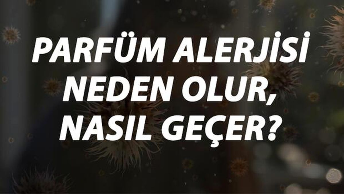 Parfüm Alerjisi Nedir, Neden Olur ve Nasıl Geçer? Parfüm Kokusu Alerjisi Belirtileri ve Tedavisi Hakkında Bilgi