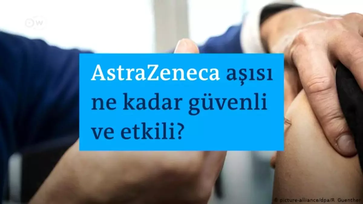 AstraZeneca aşısı ne kadar güvenli ve etkili?