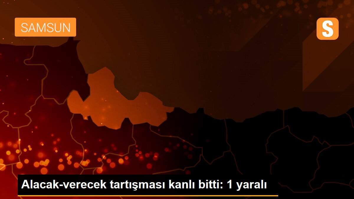 Alacak-verecek tartışması kanlı bitti: 1 yaralı