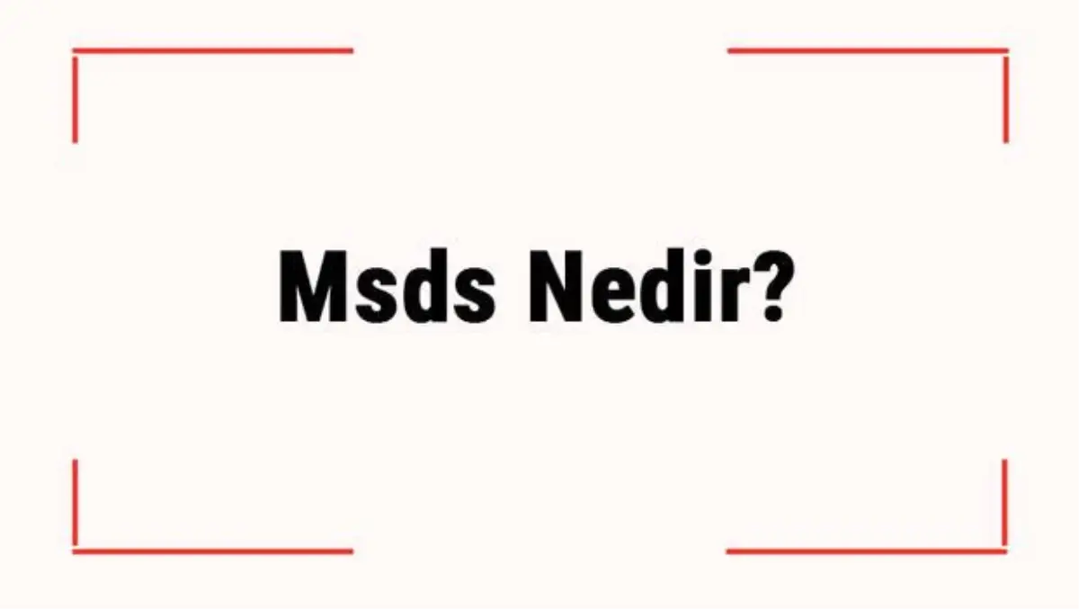 Msds Nedir? Msds Raporu Nedir? Msds Belgesi Nereden Alınır?