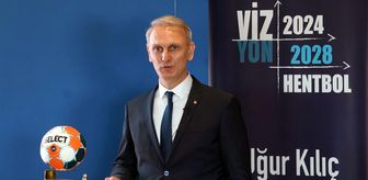 Uğur Kılıç, Hentbol Federasyonu Başkanlığı'na adaylığını açıkladı