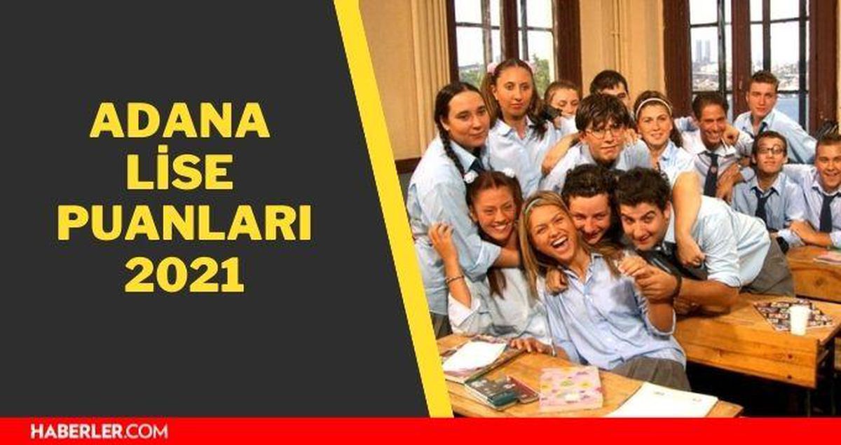 Adana lise puanları! Adana lise taban puanları 2021 - Adana lise yüzdelik dilimleri