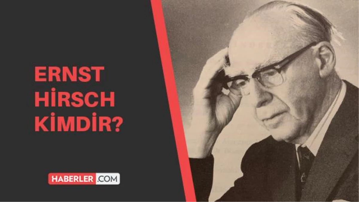 Ernst Hirsch kimdir? Ernst Hirsch nerelidir? Ernst Hirsch kaç yaşında vefat etmiştir?