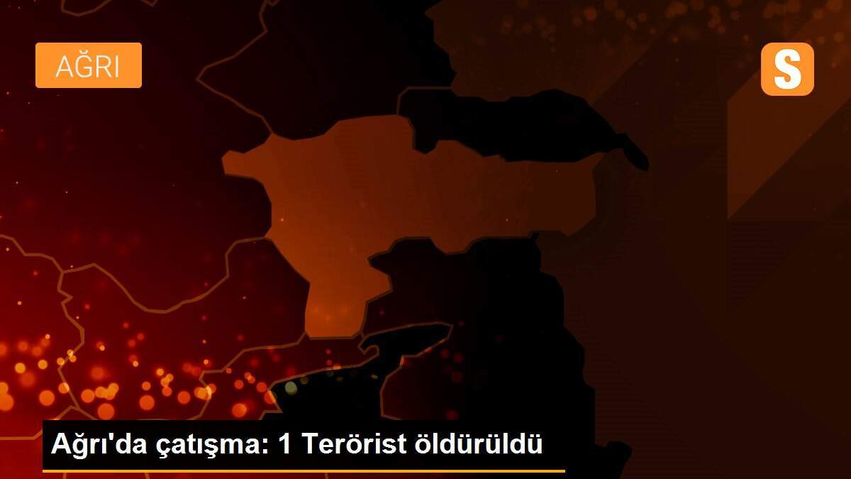 Ağrı\'da çatışma: 1 Terörist öldürüldü