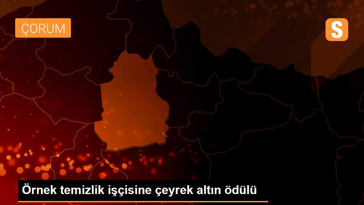 Örnek temizlik işçisine çeyrek altın ödülü