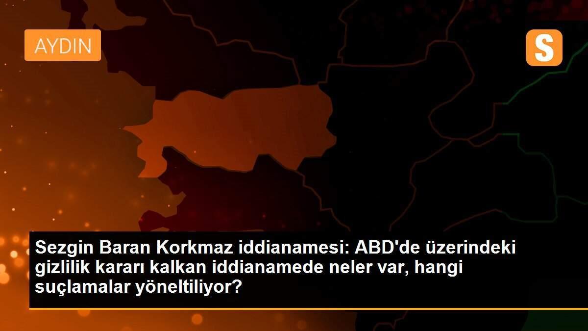 Sezgin Baran Korkmaz iddianamesi: ABD\'de üzerindeki gizlilik kararı kalkan iddianamede neler var, hangi suçlamalar yöneltiliyor?