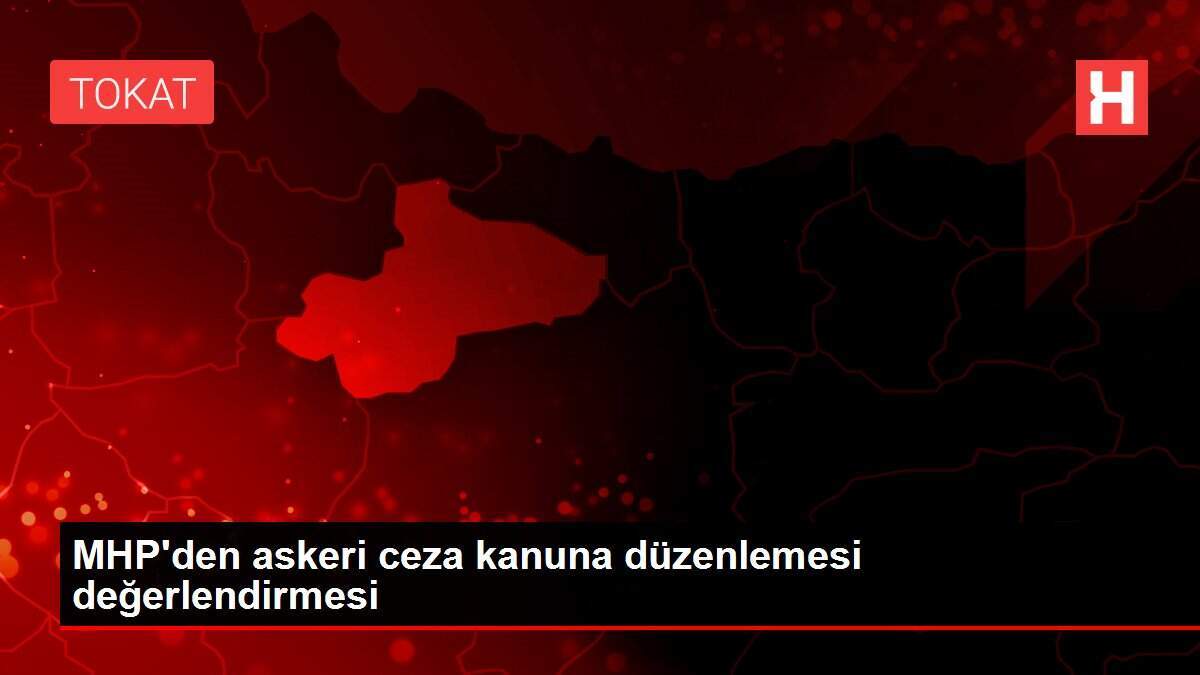 MHP'den askeri ceza kanuna düzenlemesi değerlendirmesi