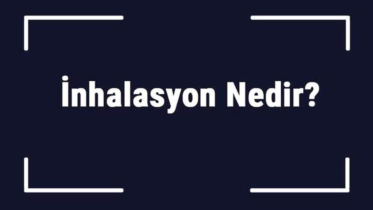 İnhalasyon Nedir? İnhalasyon Nasıl ve Ne İçin Kullanılır?