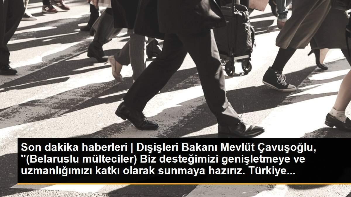 Son dakika haberleri | Dışişleri Bakanı Mevlüt Çavuşoğlu, "(Belaruslu mülteciler) Biz desteğimizi genişletmeye ve uzmanlığımızı katkı olarak sunmaya hazırız. Türkiye...