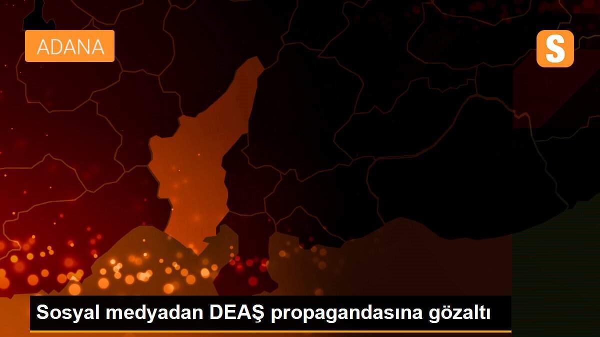 Sosyal medyadan DEAŞ propagandasına gözaltı