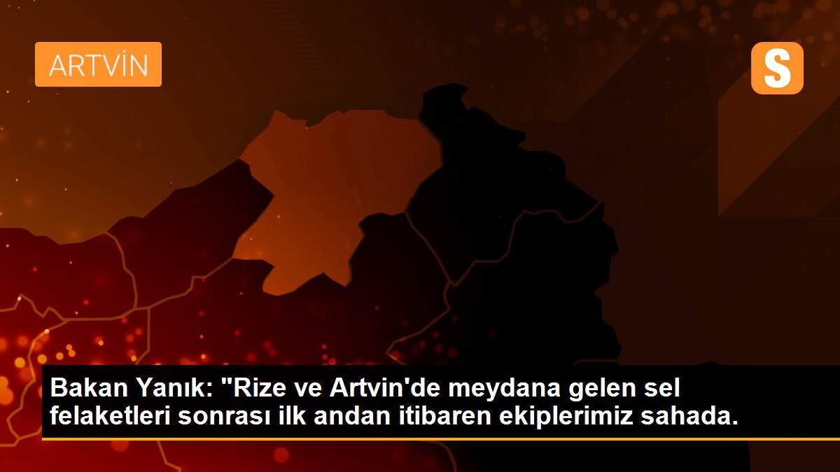 Son dakika haber: Aile ve Sosyal Hizmetler Bakanlığından Rize ve Artvin\'deki selzedelere psikososyal destek hizmeti