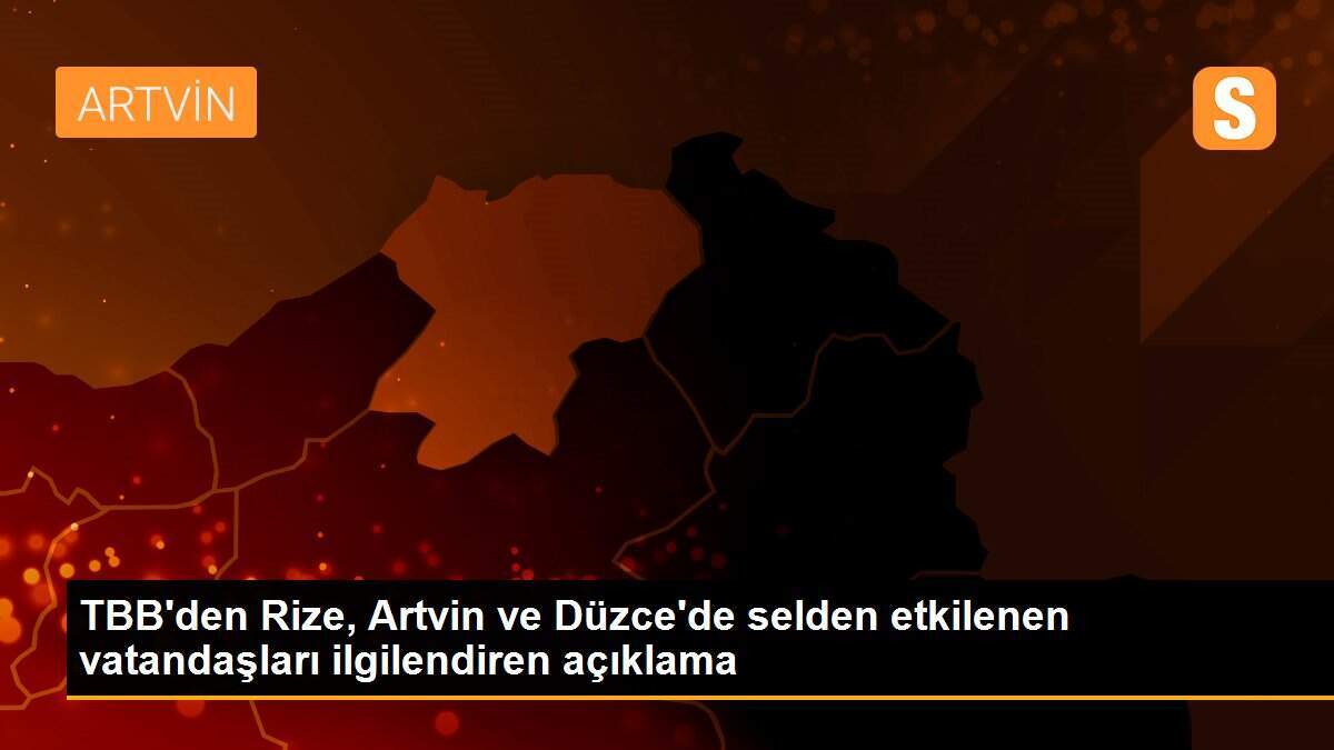 FKB\'den, Rize, Artvin ve Düzce\'de sel felaketinden etkilenen müşterilere yönelik tavsiye kararı