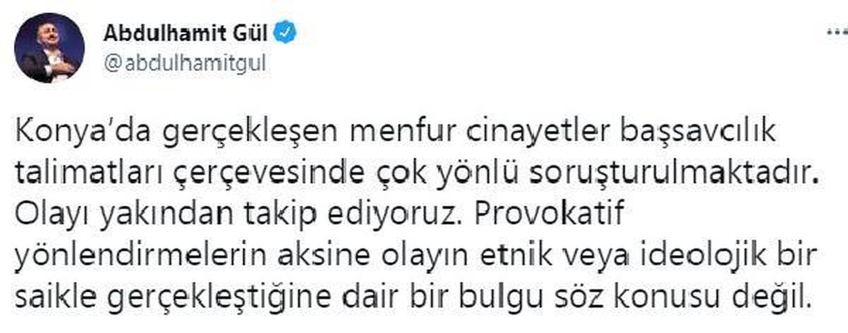 Bakan Gül:  Konya\'da gerçekleşen menfur cinayetler çok yönlü soruşturulmaktadır