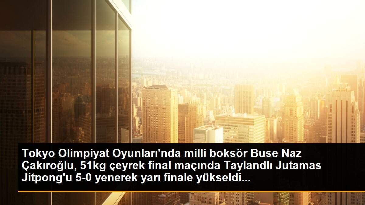 Tokyo Olimpiyat Oyunları\'nda milli boksör Buse Naz Çakıroğlu, 51kg çeyrek final maçında Taylandlı Jutamas Jitpong\'u 5-0 yenerek yarı finale yükseldi...