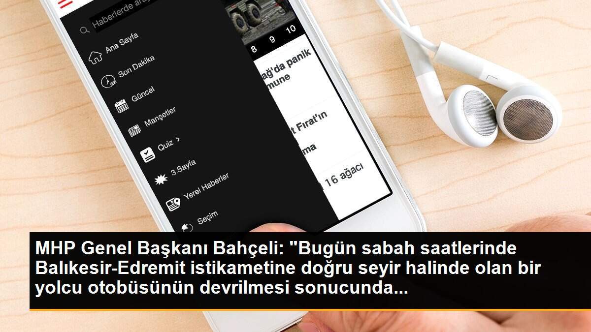 MHP Genel Başkanı Bahçeli: "Bugün sabah saatlerinde Balıkesir-Edremit istikametine doğru seyir halinde olan bir yolcu otobüsünün devrilmesi sonucunda...