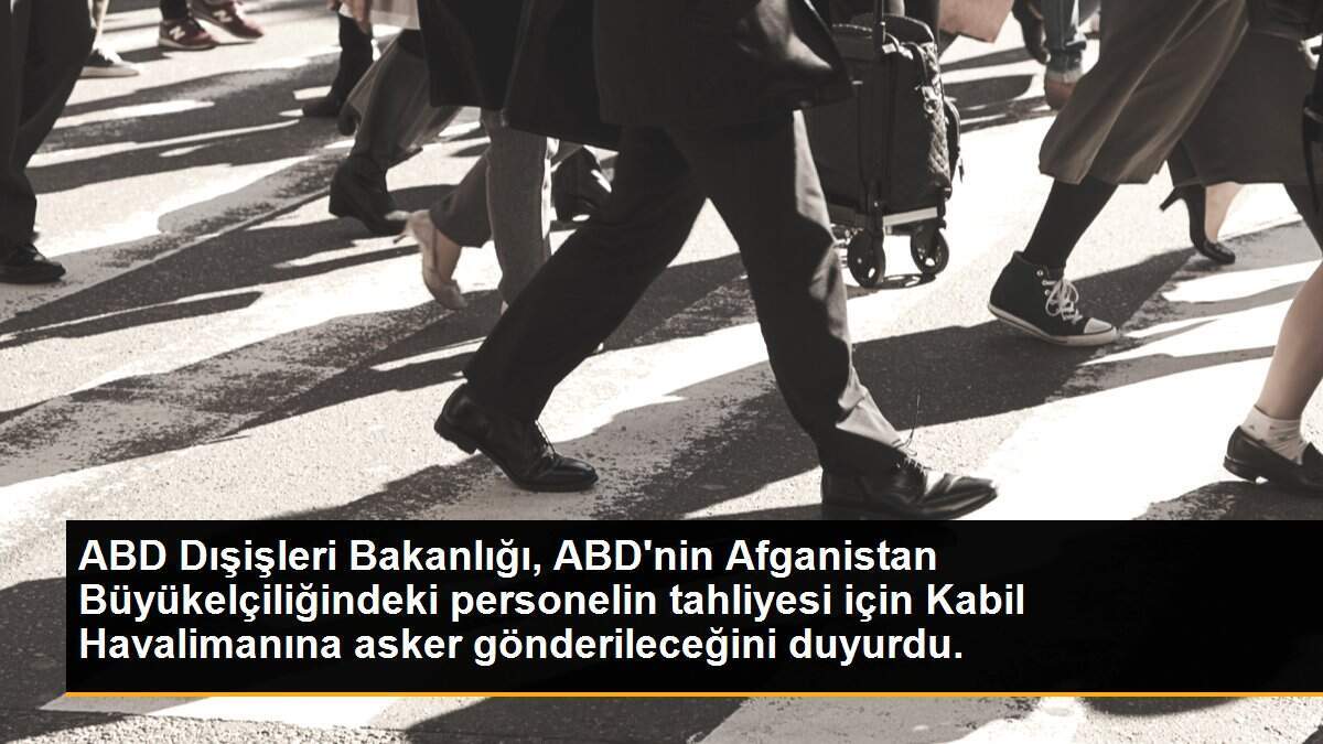 ABD, Kabil Büyükelçiliğindeki görevlilerin tahliyesi için 3 bin asker gönderecek