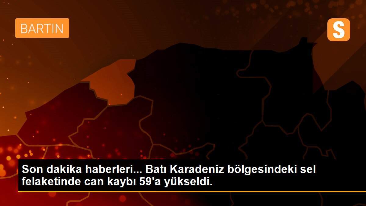 Son dakika haberleri... Batı Karadeniz bölgesindeki sel felaketinde can kaybı 59\'a yükseldi.