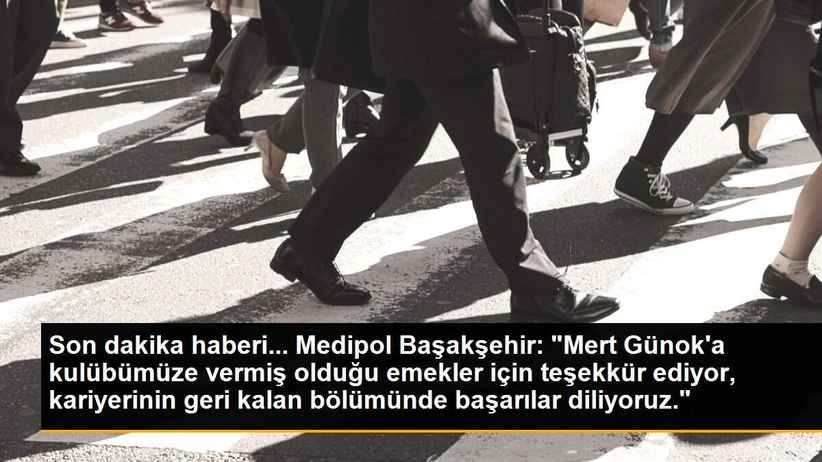 Son dakika haberi... Medipol Başakşehir: "Mert Günok\'a kulübümüze vermiş olduğu emekler için teşekkür ediyor, kariyerinin geri kalan bölümünde başarılar diliyoruz."