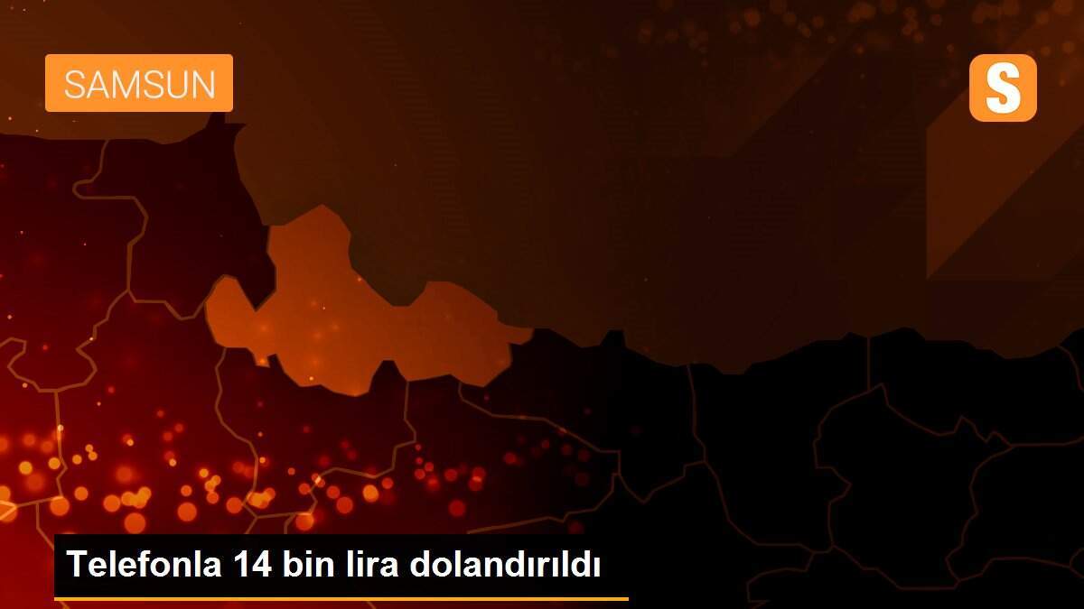 Telefonla 14 bin lira dolandırıldı