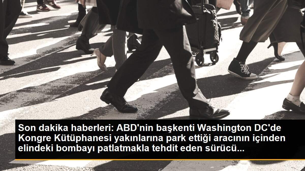 Son dakika haberleri: ABD\'nin başkenti Washington DC\'de Kongre Kütüphanesi yakınlarına park ettiği aracının içinden elindeki bombayı patlatmakla tehdit eden sürücü...