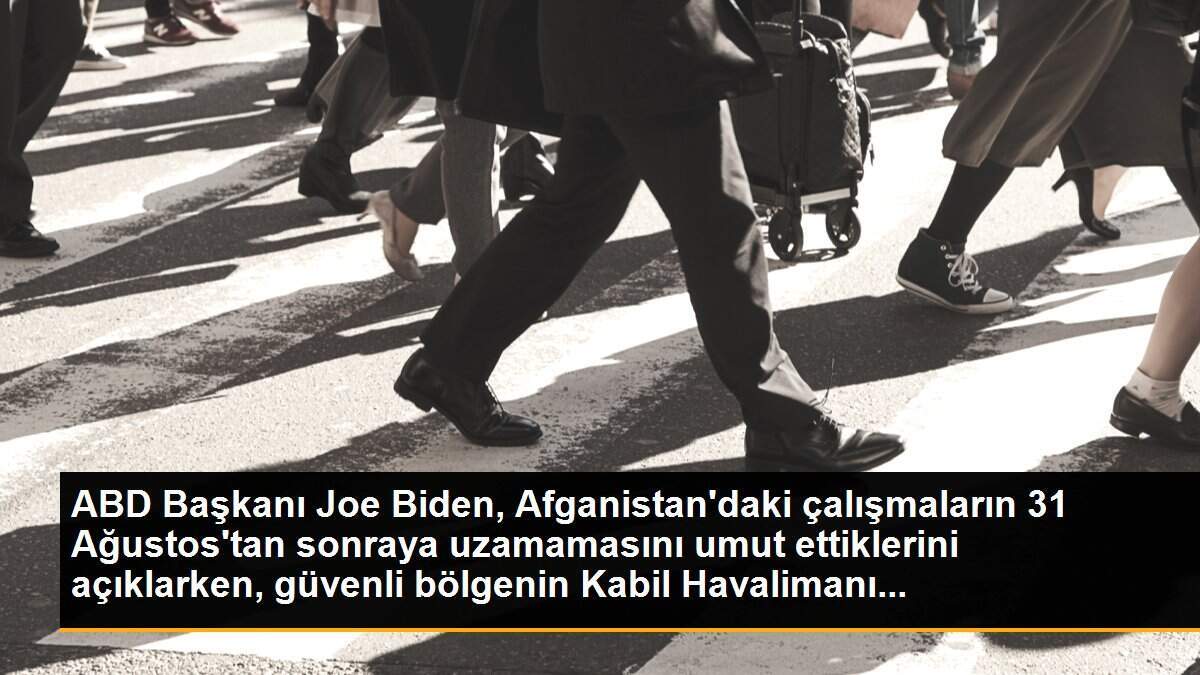 ABD Başkanı Joe Biden, Afganistan\'daki çalışmaların 31 Ağustos\'tan sonraya uzamamasını umut ettiklerini açıklarken, güvenli bölgenin Kabil Havalimanı...