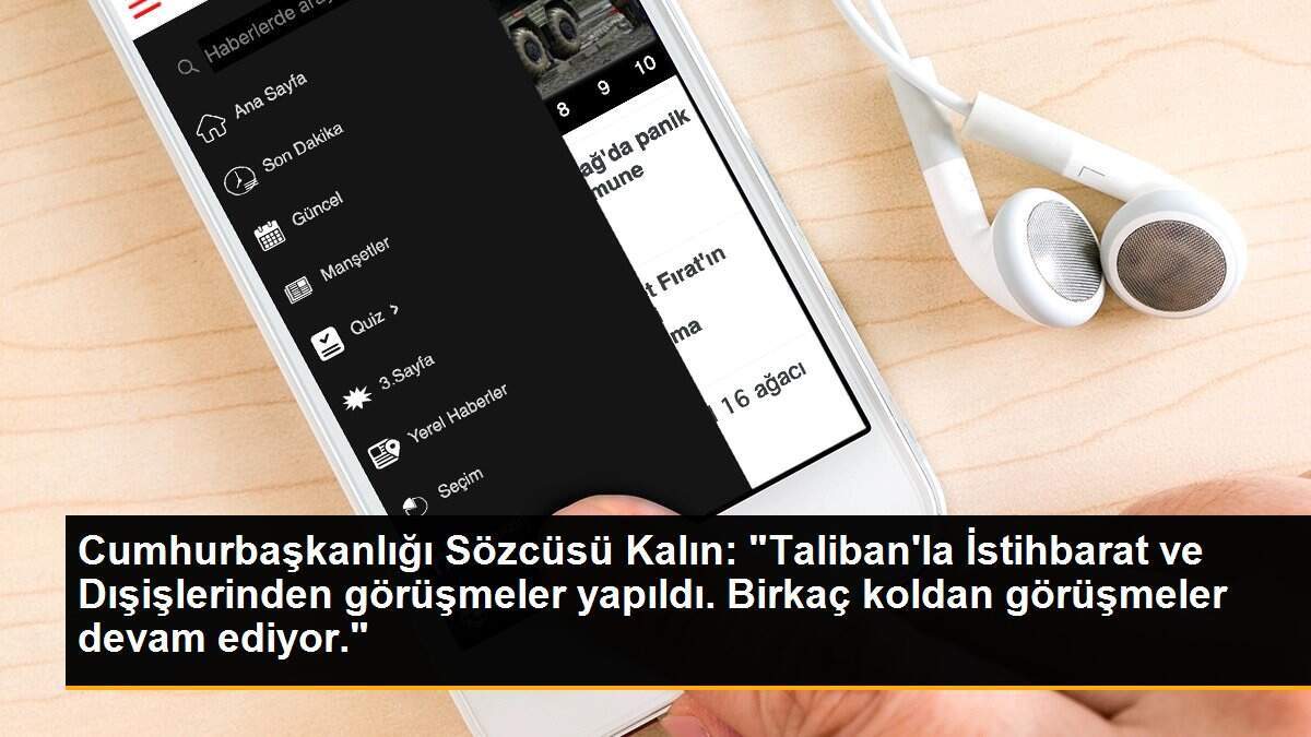 Cumhurbaşkanlığı Sözcüsü Kalın: Taliban\'la İstihbarat ve Dışişlerinden görüşmeler yapıldı.