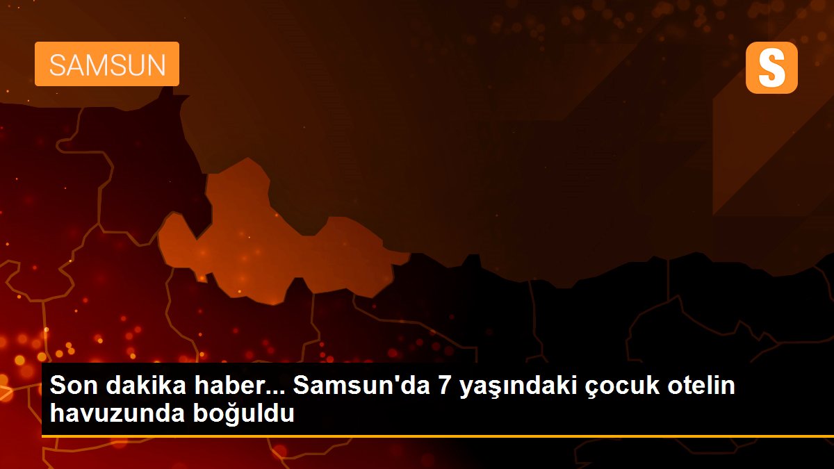 7 yaşındaki çocuk, otelin havuzunda boğuldu