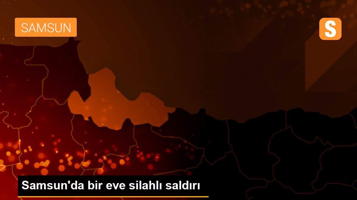 Samsun\'da bir eve silahlı saldırı