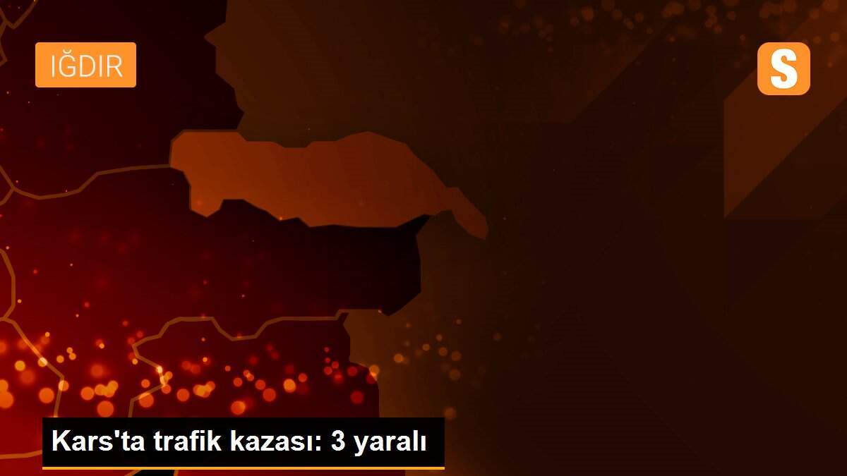 Kars\'ta trafik kazası: 3 yaralı