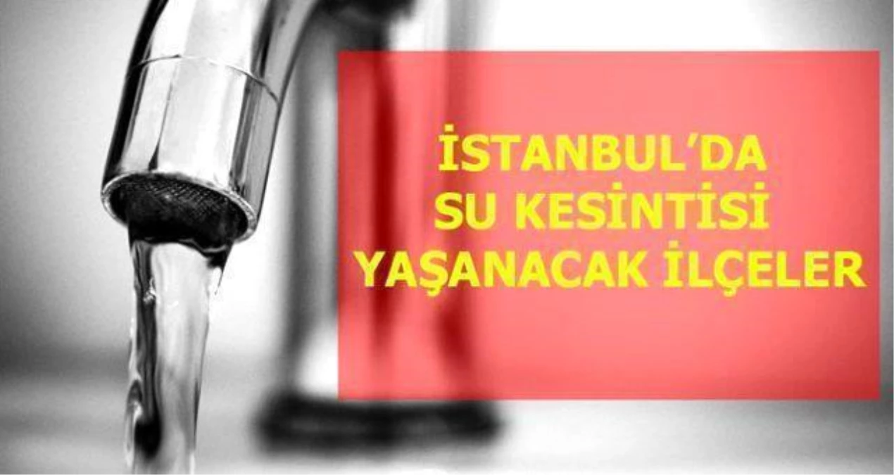 13 Eylül Pazartesi İstanbul\'da su kesintisi yaşanacak ilçeler! İstanbul\'da sular ne zaman gelecek? İstanbul su kesintisi listesi!