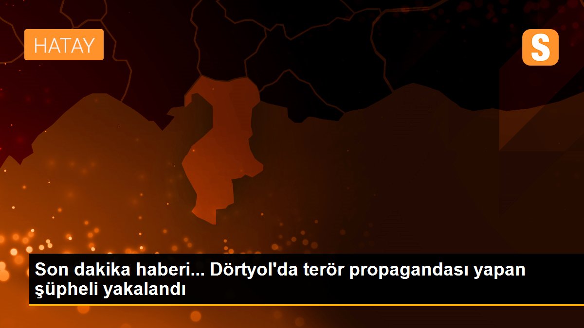 Son dakika haberi... Dörtyol\'da terör propagandası yapan şüpheli yakalandı