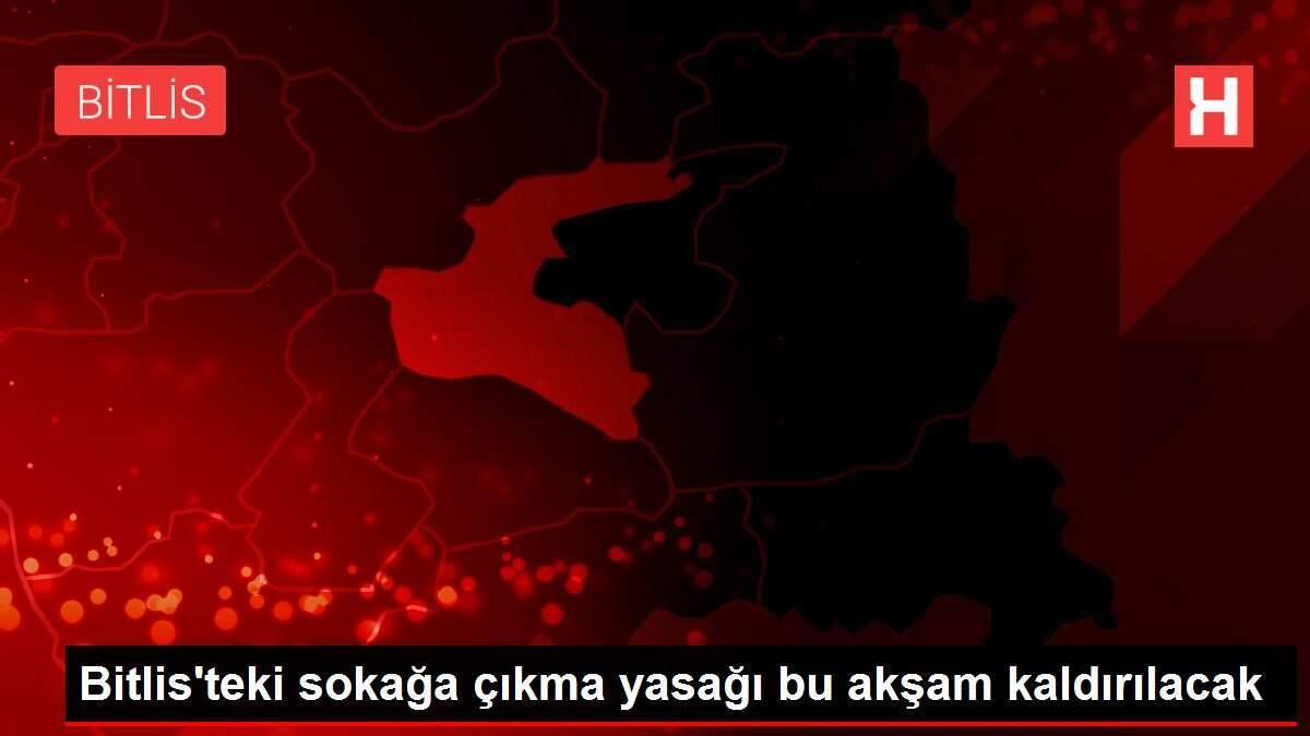 Bitlis'te 2 köy ve mezralarında uygulanan sokağa çıkma yasağı bugün sona eriyor