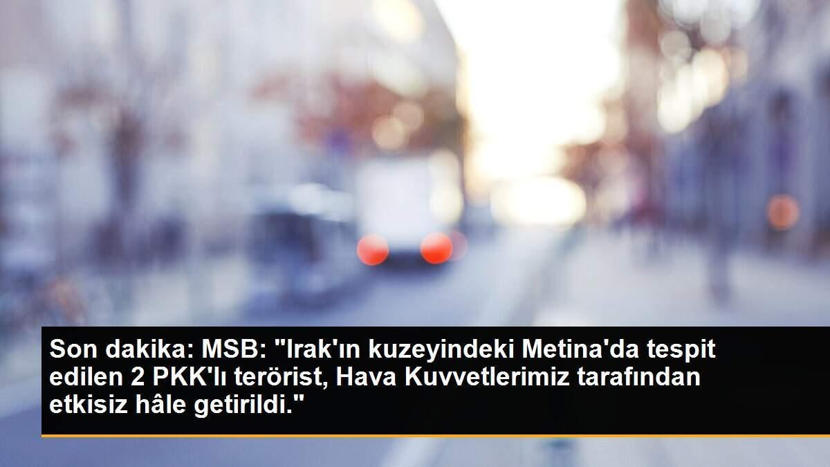 Son dakika: MSB: "Irak\'ın kuzeyindeki Metina\'da tespit edilen 2 PKK\'lı terörist, Hava Kuvvetlerimiz tarafından etkisiz hâle getirildi."
