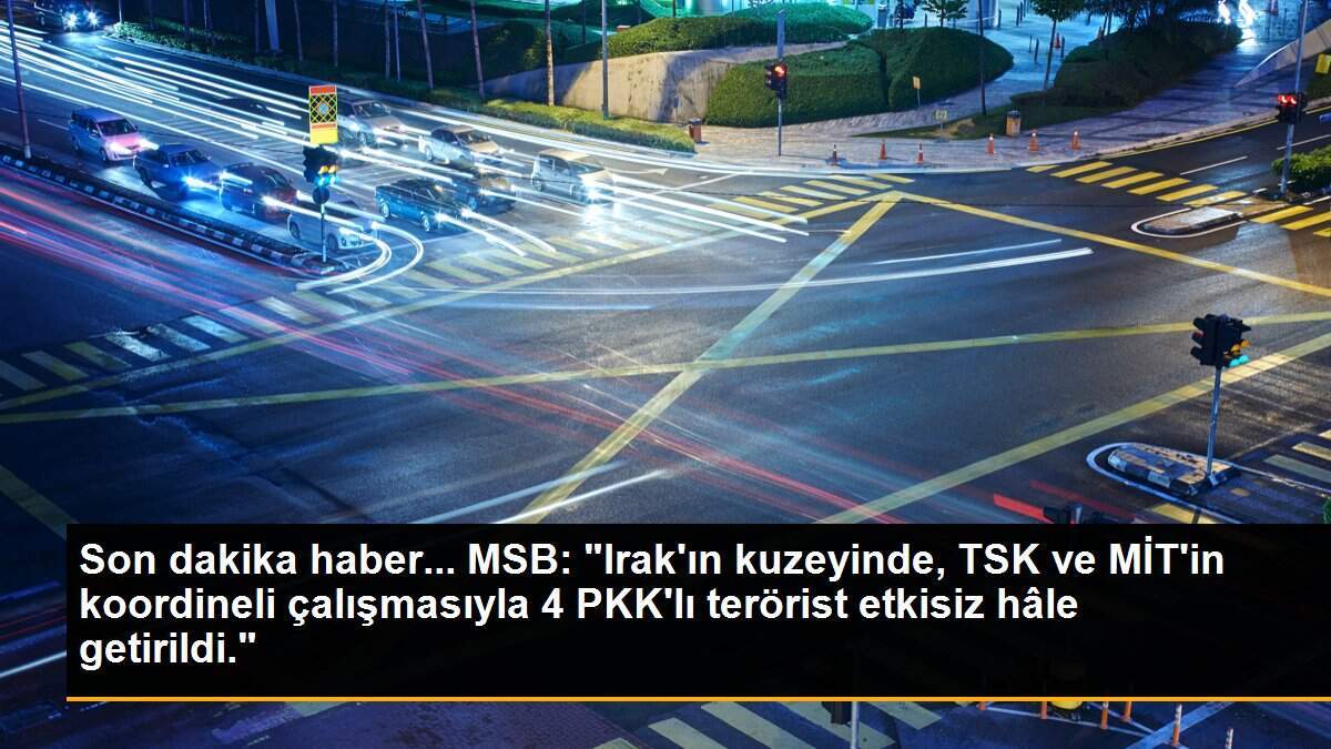 Son dakika haber... MSB: "Irak\'ın kuzeyinde, TSK ve MİT\'in koordineli çalışmasıyla 4 PKK\'lı terörist etkisiz hâle getirildi."